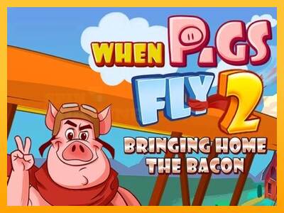 When Pigs Fly 2: Bringing Home the Bacon mesin permainan untuk uang